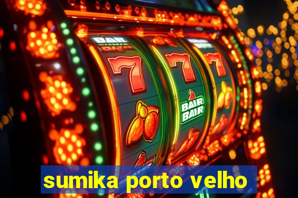 sumika porto velho